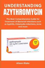 Understanding Azythromycin: The Best Comprehensive Guide for Treatment of Bacterial Infections such as Syphilis, Chlamydia Infections, Acne and more