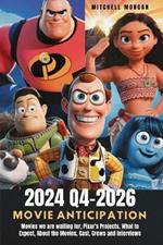 2024 Q4-2026 Movie Anticipation: Movies we are waiting for, Pixar's Projects, What to Expect, About the Movies, Cast, Crews and Interviews