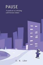 Pause: A novel set in a freezing cold Toronto winter