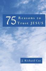 75 Reasons to Trust JESUS