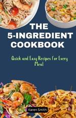 The 5-Ingredient Cookbook: Quick and Easy Recipes for Every Meal