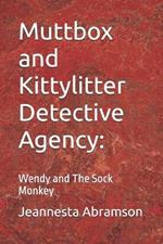 Muttbox and Kittylitter Detective Agency: Wendy and The Sock Monkey