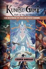 Kunitsu-Gami: PATH OF THE GODDESS: Game Walkthrough Tips Tricks and Strategy Guidebook