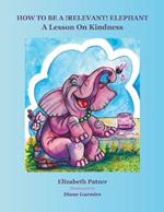 How to Be a Relevant Elephant: A Lesson on Kindness