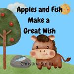 Apples and Fish Make a Great Wish: A Rhyming Adventure Story