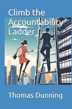 Climb the Accountability Ladder: Mastering workplace responsibility to accelerate your career growth and impact