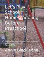 Let's Play School!: Homeschooling Before Preschool: Curriculum-Based Lesson Plans, Activities, and Games for Ages 2-4 Spring 2025