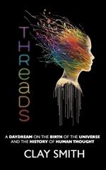 Threads: A Daydream on the Birth of the Universe and the History of Human Thought