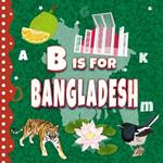 B is For Bangladesh: An ABC Picture Book For Kids Learn Alphabet & Discover the Country