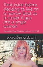 Think twice before deciding to live on a narrow boat as a cruiser if you are a single woman: Remember: Everything that glitters is not gold!