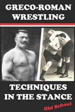 Greco-Roman Wrestling Techniques in the Stance