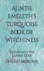 Auntie Emeleth's Turquoise Book of Witchiness: Esbats and the Lunar Year