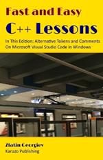 Fast and Easy C++ Lessons In This Edition: Alternative Tokens and Comments On Microsoft Visual Studio Code in Windows: color interior