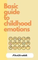 Basic Guide to Childhood Emotions: For Adults