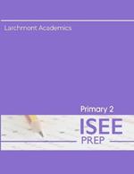 Primary 2 ISEE Prep: Three Practice Tests