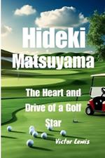 Hideki Matsuyama: The Heart and Drive of a Golf Star