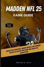 Madden NFL 25 game guide: Unlock Pro Strategies, Insider Secrets, and Winning Tactics to Elevate Your Game and Crush the Competition