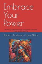 Embrace Your Power: Making Compassionate Decisions with Self-Love and Empathy