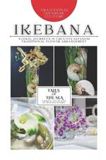 Ikebana: Tales of the Sea: Photo Collection -Floral Journeys in Creative Japanese Traditional Flower Arrangement-