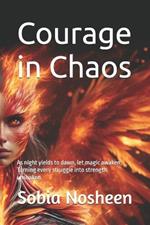 Courage in Chaos: As night yields to dawn, let magic awaken, Turning every struggle into strength unshaken.