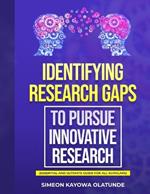 Identifying Research Gaps to Pursue Innovative Research: Essential and Ultimate Guide for all Scholars