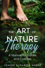 The Art of Nature Therapy: A Manual for Guides and Coaches