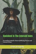 Vanished in The Emerald Isles: Unravelling Ireland's Historical Missing Persons and Cultural Echoes