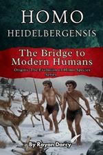 Homo Heidelbergensis: The Bridge to Modern Humans