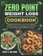 Zero Point Weight Loss Cookbook: Delicious Flavorful Recipes for Effortless Fat Burning and Healthier Living