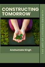 Constructing Tomorrow: The Art of Lifelong Growth