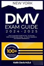 Newyork DMV Exam Guide 2024-2025: Your Guaranteed Guide to First Try Success with Comprehensive & Easy-To-Follow Practice Questions and Detailed Breakdowns