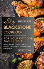 Blackstone Cookbook For Your Outdoor Gas Griddle: Master the Best Foods to Cook on a Griddle Your Ultimate Guide to Griddle Pan Cooking