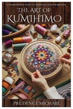 The Art of Kumihimo: A Comprehensive Guide to Traditional Japanese Braiding