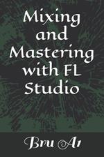 Mixing and Mastering with FL Studio