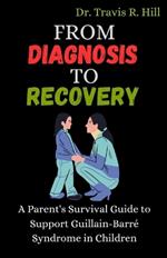 From Diagnosis to Recovery: A Parent's Survival Guide to Support Guillain-Barr? Syndrome in Children