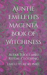 Auntie Emeleth's Magenta Book of Witchiness: Altar Tools and Ritual Clothing