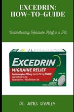 Excedrin: HOW-TO-GUIDE: Understanding Headache Relief in a Pill