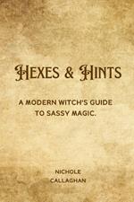 Hexes & Hints: A Modern Witch's Guide to Sassy Magic.