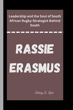 Rassie Erasmus: Leadership and the Soul of South African Rugby-Strategist Behind South