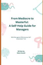 From Mediocre to Masterful: A Self-Help Guide for Managers