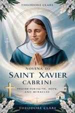 Novena to Saint Francis Xavier Cabrini: Prayer For Faith, Hope, And Miracles