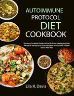 Autoimmune Protocol Diet Cookbook: Discovery Complete Guide and Easy to follow Healing and Tasty Recipes to manage your immune system and Gut with 4 Weeks Action Meal Plan