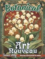 Botanical Art Nouveau: A Botanical Journey through Nature-Inspired Art Nouveau with Intricate Designs for Relaxation