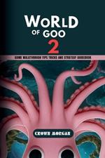 World of Goo 2: Game Walkthrough Tips Tricks and Strategy Guidebook