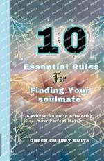 10 Essential Rules for Finding Your Soulmate: A Proven Guide to Attracting Your Perfect Match