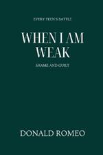 When I am Weak: Shame and Guilt: Every Teen's Battle