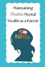 Parenting: Maintaining Positive Mental Health: While raising a family