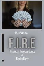 The Path To - F.I.R.E (Financial Independence & Retire Early): This book breaks down the principles of achieving financial freedom through effective goal setting, budgeting, and smart investing!