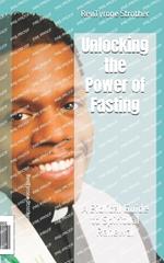 Unlocking the Power of Fasting: A Biblical Guide to Spiritual Renewal