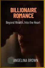 Billionaire Romance: Beyond Wealth, Into the Heart